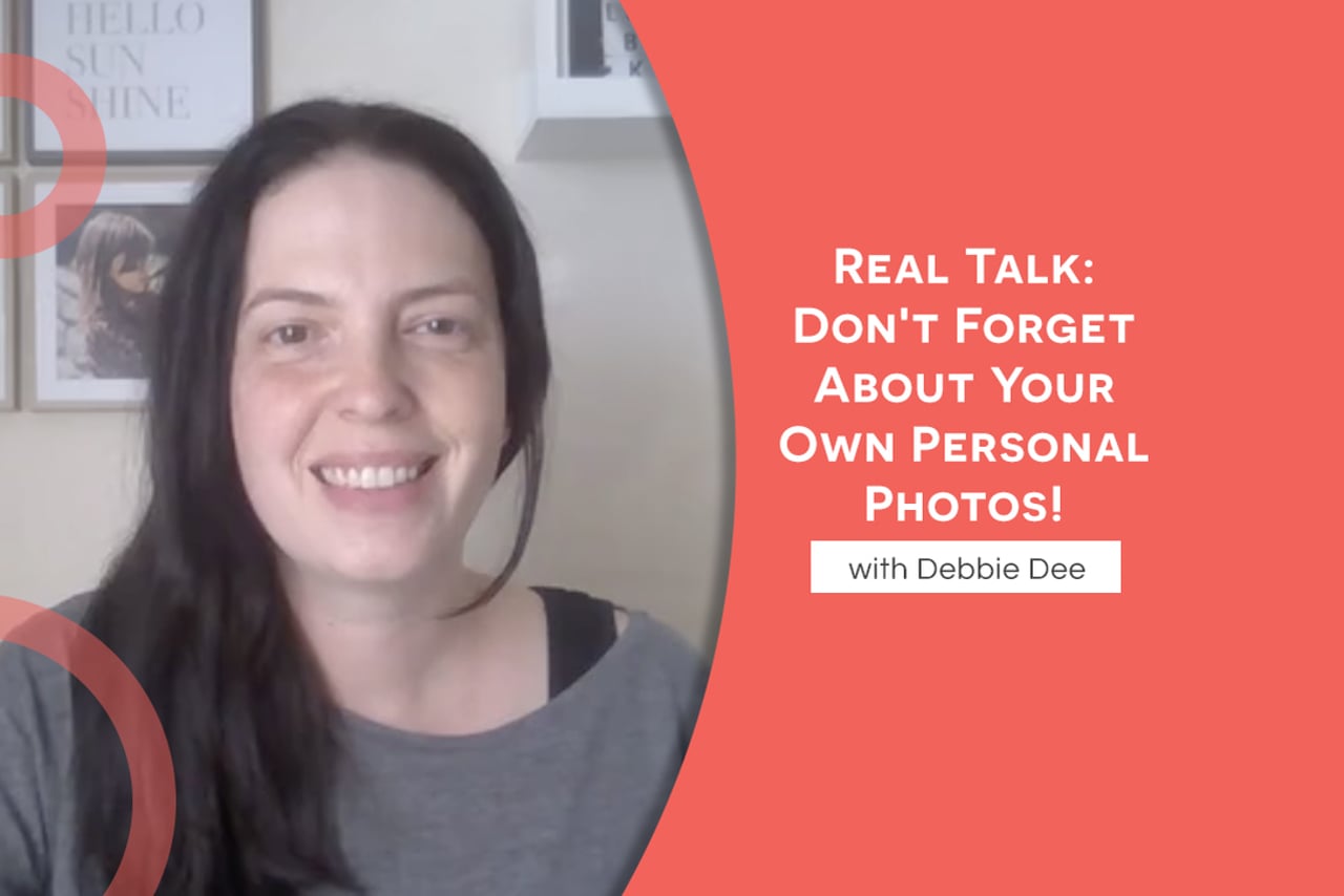 Real Talk: Don't Forget About Your Own Personal Photos!