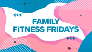 Family Fitness Fridays - Fitness Fun