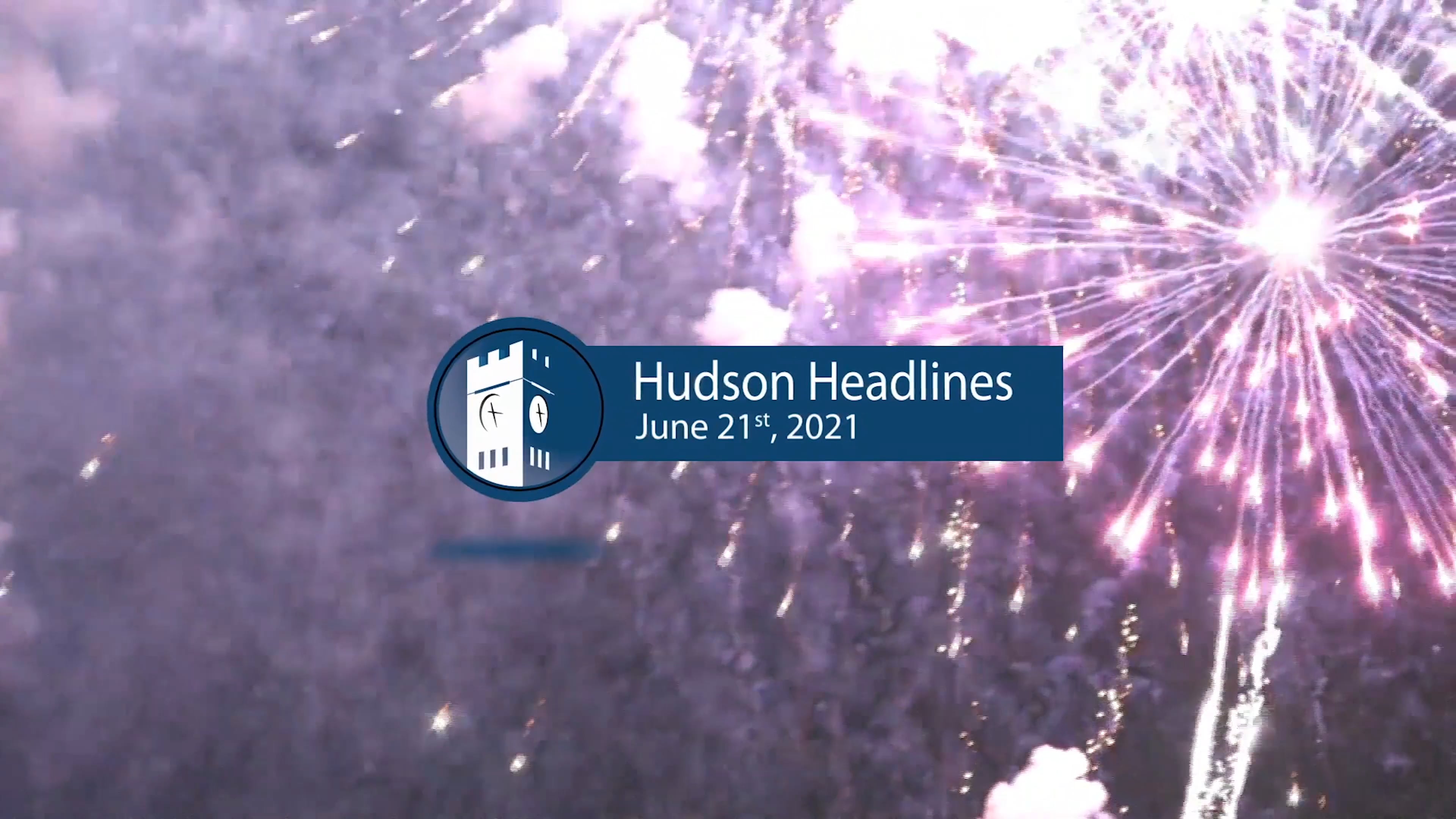 Hudson Headlines - 2021 Independence Day Fireworks Celebration