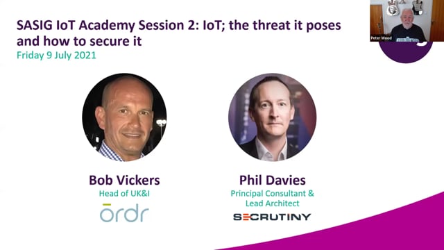 Friday 9 July 2021 - SASIG IoT Academy Session 2: IoT; the threat it poses and how to secure it