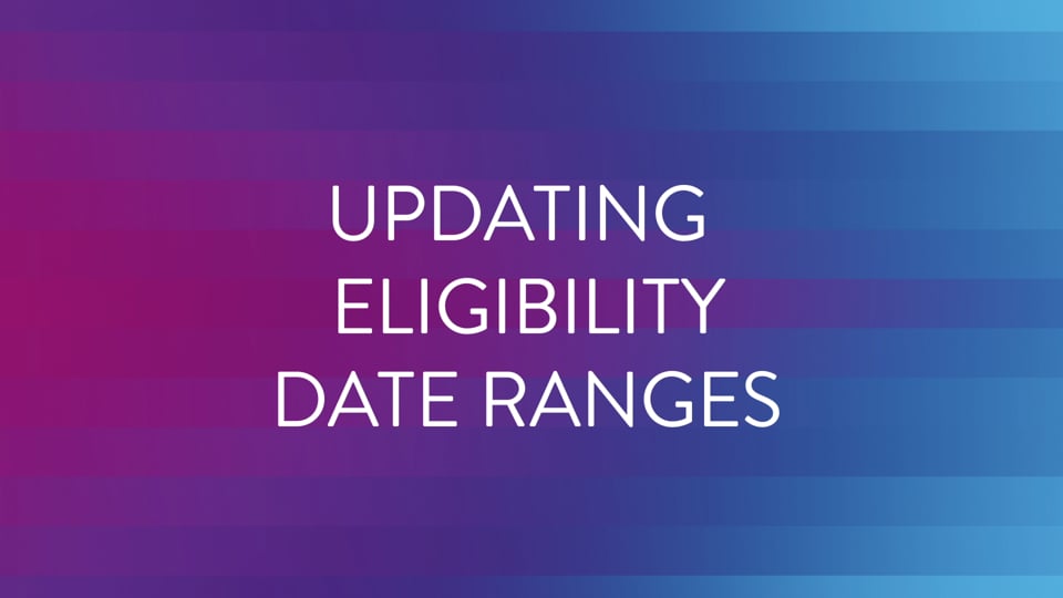 Updating Eligibility Date Ranges