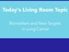 Lung Cancer Living Room™ - Biomarkers and New Targets in Lung Cancer - 06/15/21 - Edited