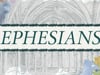 Ephesians (7-11-2021)