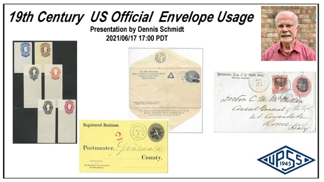 2021-06-17 UPSS - 19th Century US Official Envelope Usage - Dennis Schmidt.mp4