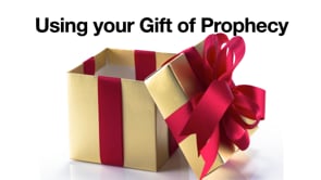 Using Your Gift of Prophecy