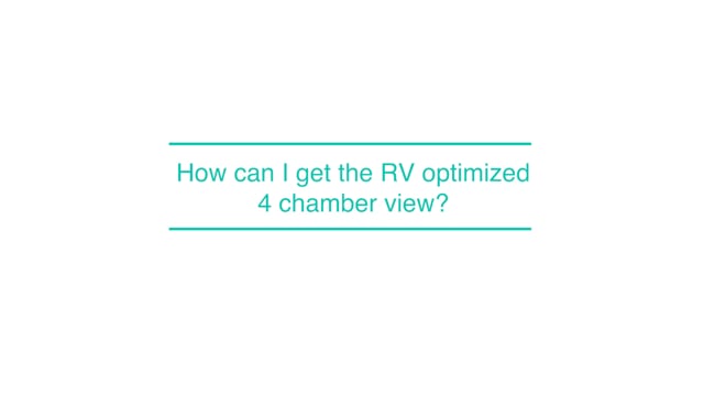 How can I get the RV optimized 4-chamber view?