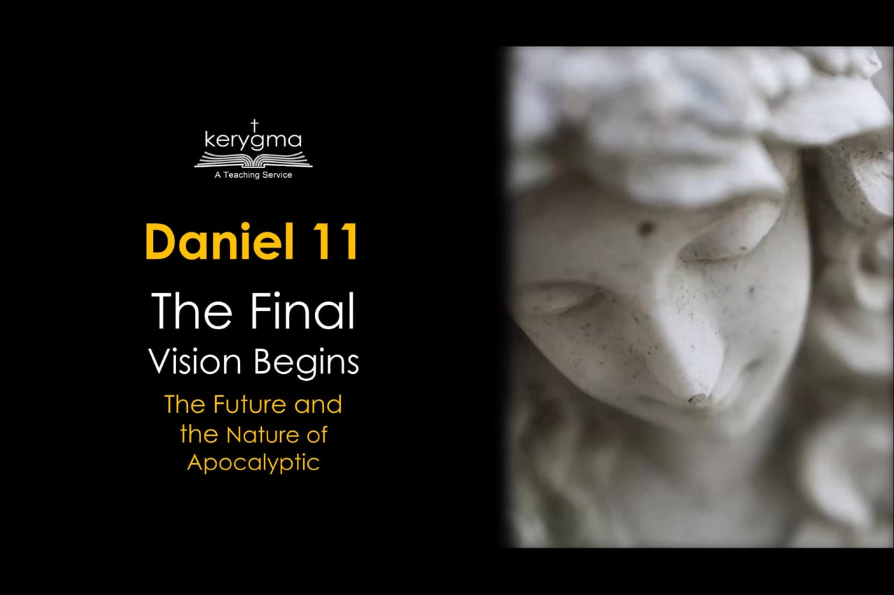 Daniel 11: The Final Vision Begins