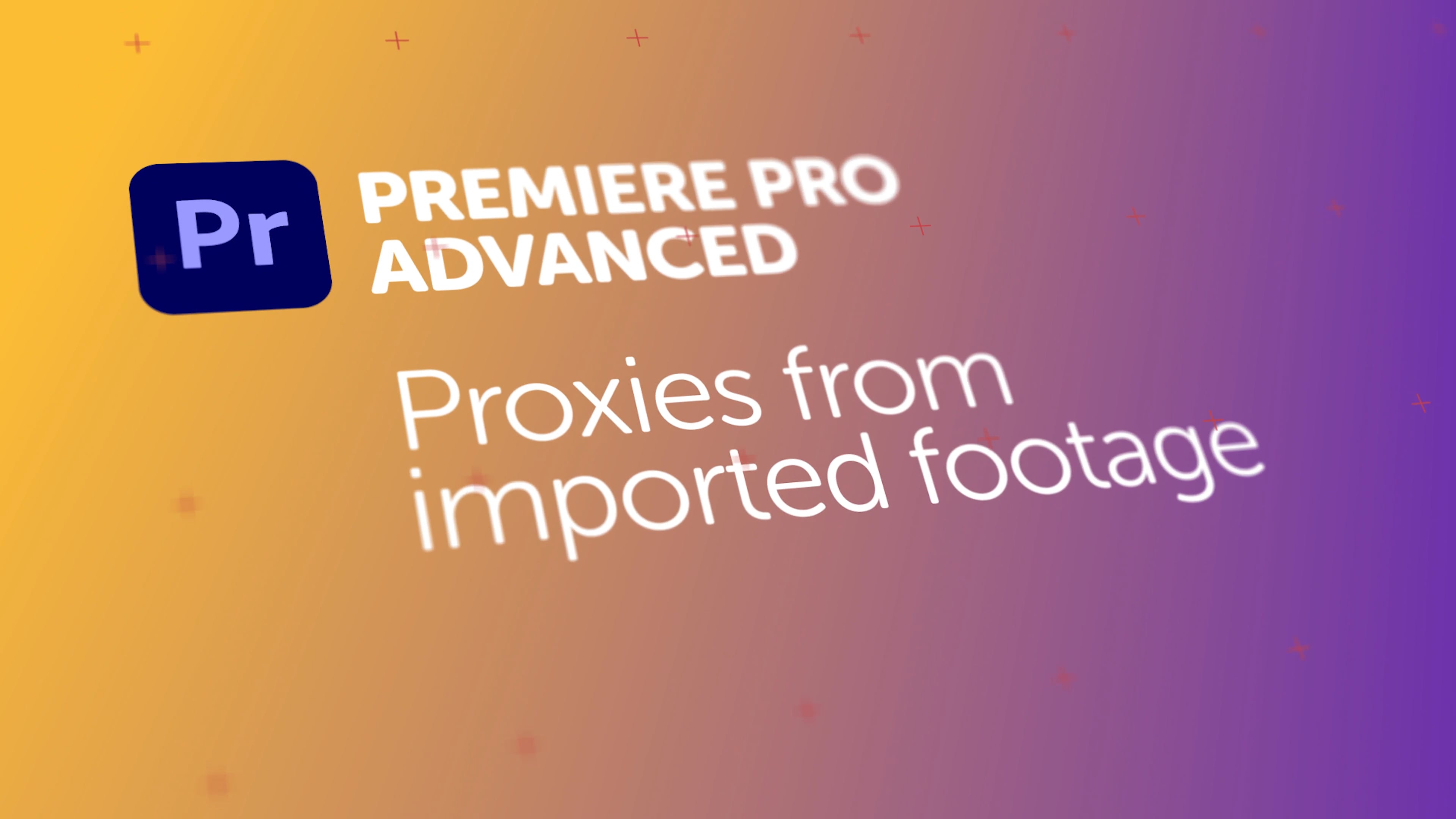 Basic Premiere Pro Proxy workflow