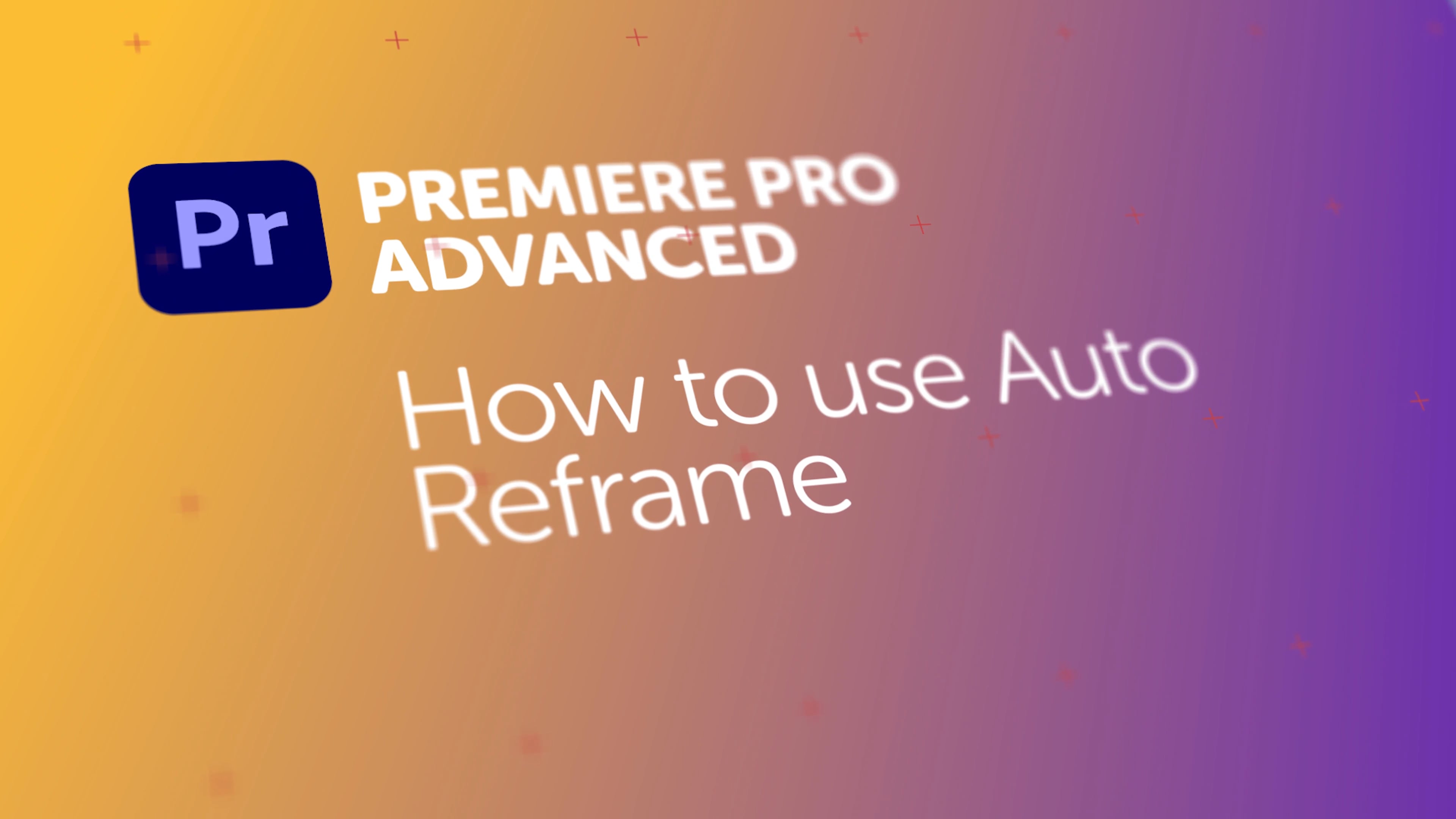 How to use Auto Reframe in Premiere Pro