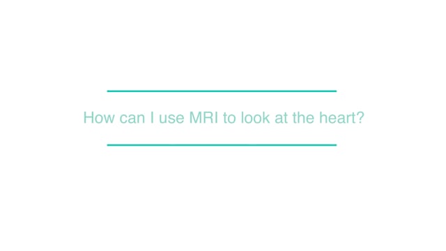 How can I use MRI to look at the heart?