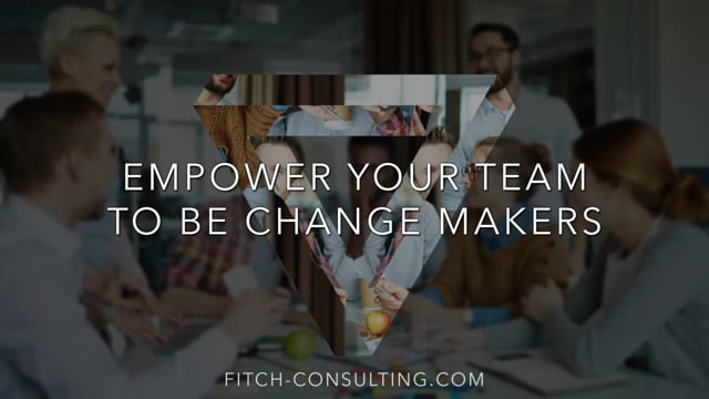 Empower Your Team To Be Change Makers
