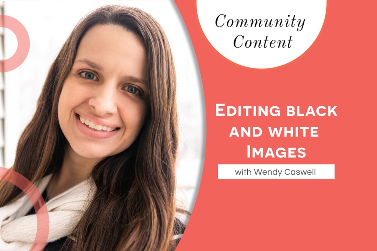 Editing black and white images with Wendy Caswell