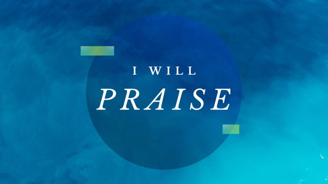 I Will Praise Pt 3 | July 25, 2021