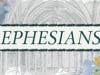 Ephesians (7-25-2021)