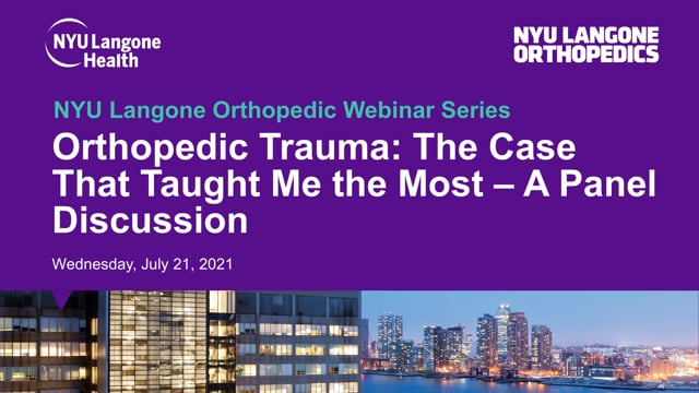 Orthopedic Trauma: The Case That Taught Me the Most – NYU Langone Orthopedic Webinar Series