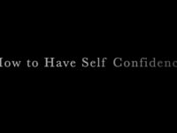 "How to Have Self Confidence"