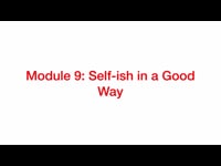 Preview of Module 9: Self-ish in a Good Way