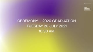 Ceremony 1 - 2020 Graduation - Tuesday 20 July 2021 - 10:15 am