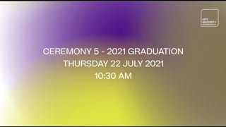 Ceremony 5 - 2021 Graduation - Thursday 22 July 2021 - 10:30 am