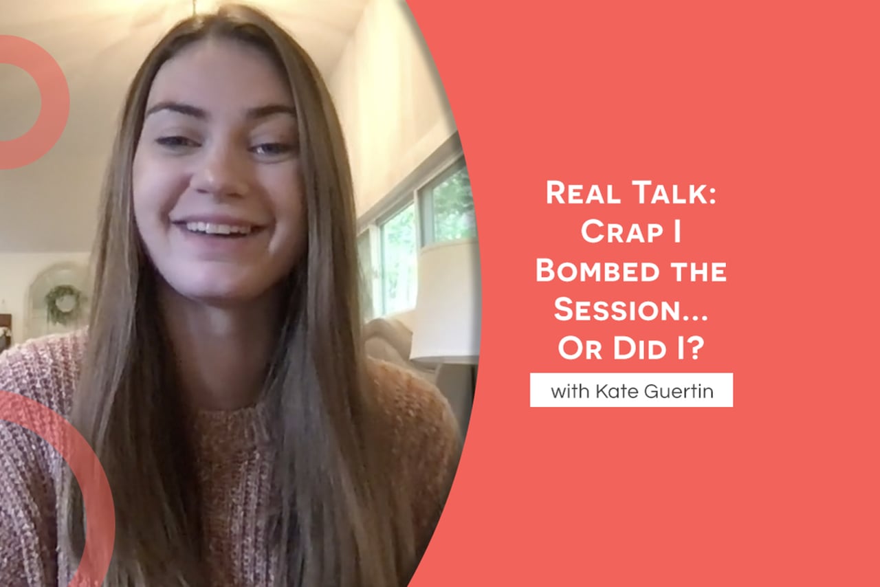 Real Talk: Crap I Bombed the Session...Or Did I? with Kate Guertin
