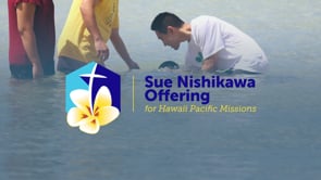 Life Christian Church | Sue Nishikawa Offering for Hawaii Pacific Missions