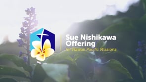 An Introduction to the 2022 Sue Nishikawa Offering for Hawaii Pacific Missions with Dr. Chris Martin