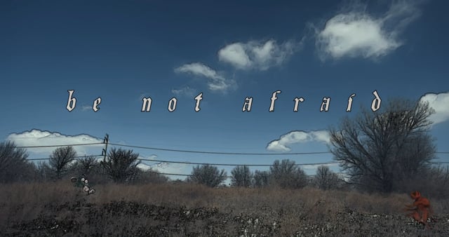 BE NOT AFRAID (2021)
