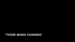 Those Magic Changes