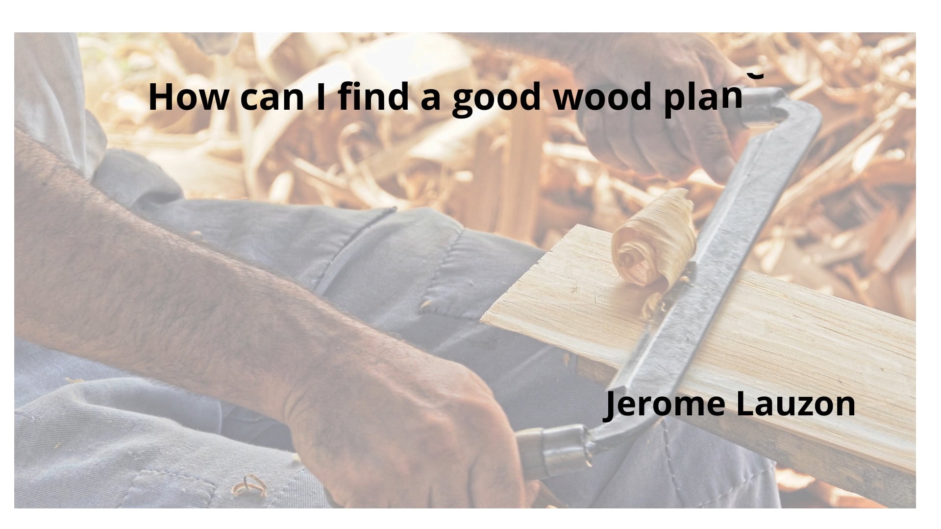 How can I find a good wood planer | Jerome Lauzon