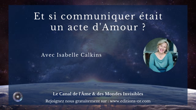 "Et si communiquer était un acte d'Amour ?" avec Isabelle Calkins