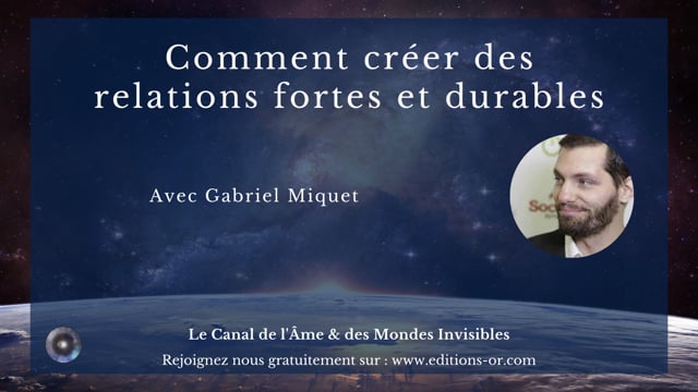"Comment créer des relations fortes et durables" avec Gabriel Miquet