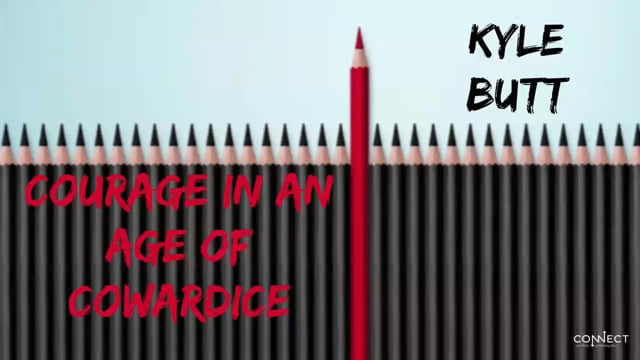 Kyle Butt - Courage in an Age of Cowardice - 1_25_2021.mp4