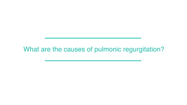 What are the causes of pulmonic regurgitation?