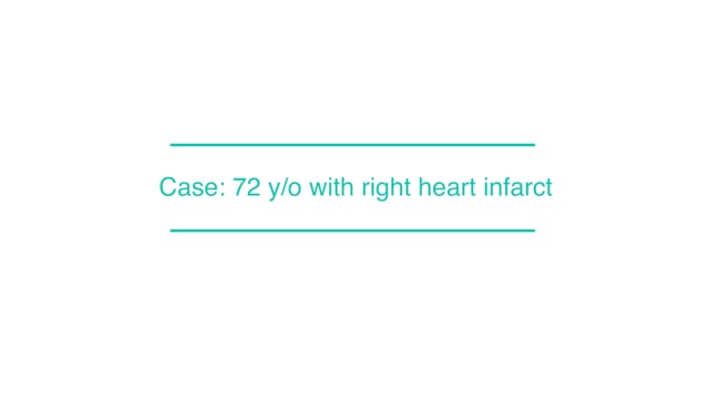 Case: 72 y/o with right heart infarct