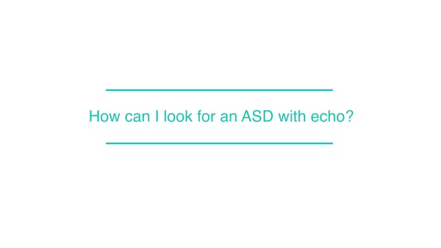 How can I look for an ASD with echo?