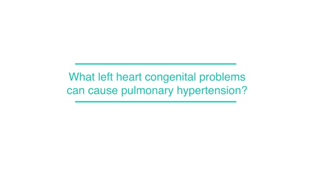 What left heart congenital problems can cause pulmonary hypertension?