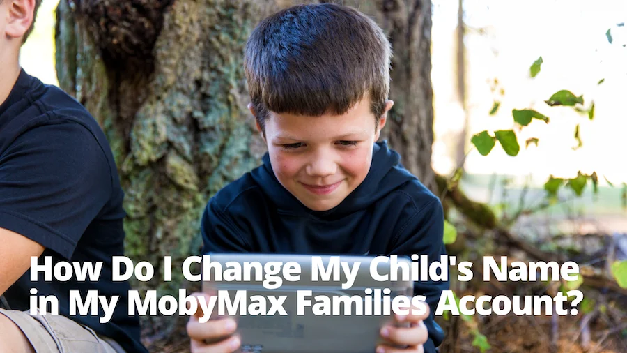 how-do-i-change-my-child-s-name-in-my-mobymax-families-account