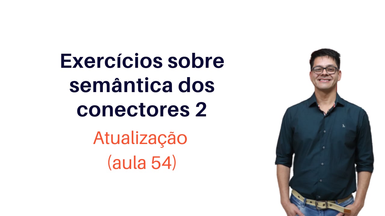 Semântica dos Conectores (Exercícios Sobre Conectores Coordenativos)