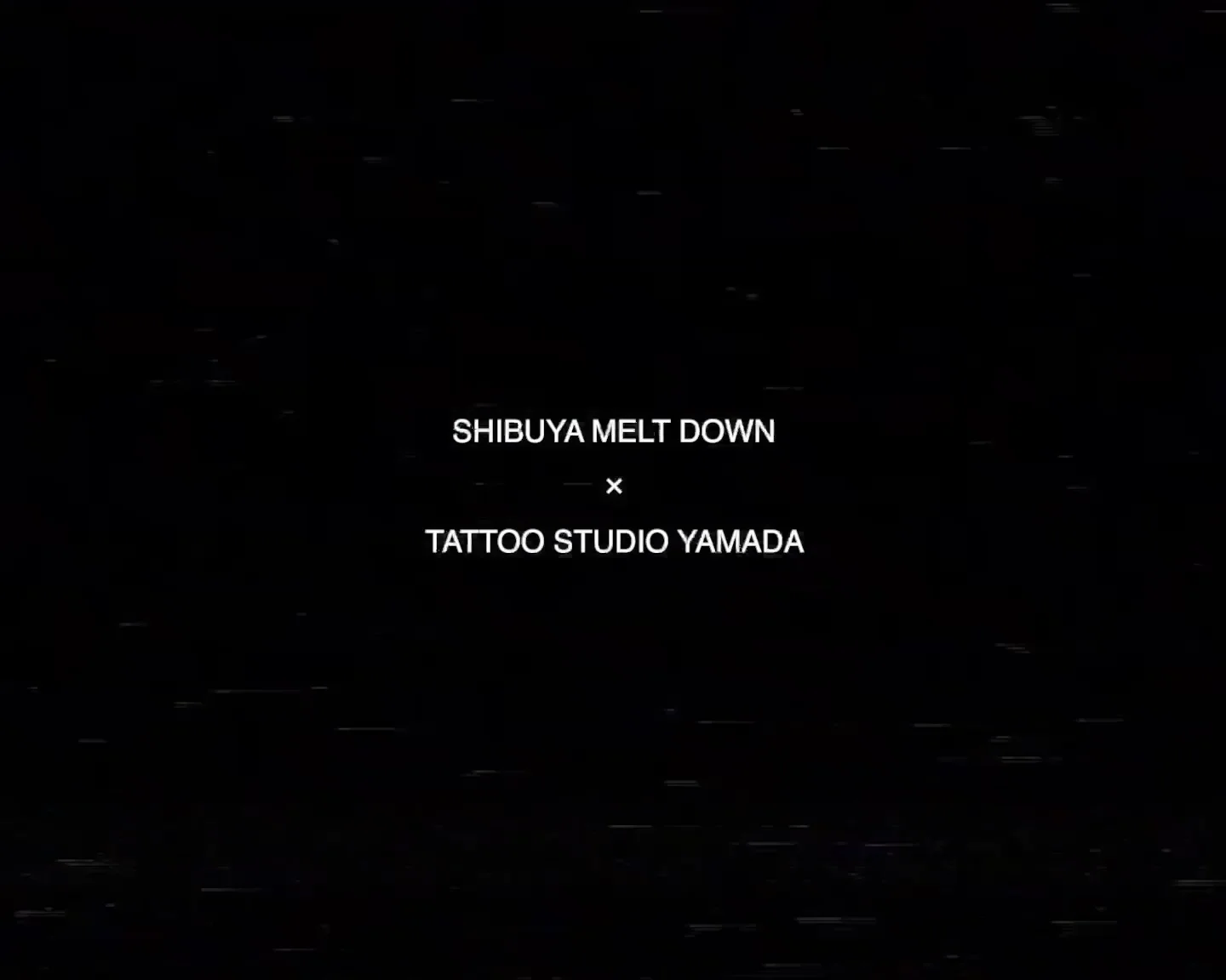 Shibuya Meltdown × TATTOO STUDIO YAMADA