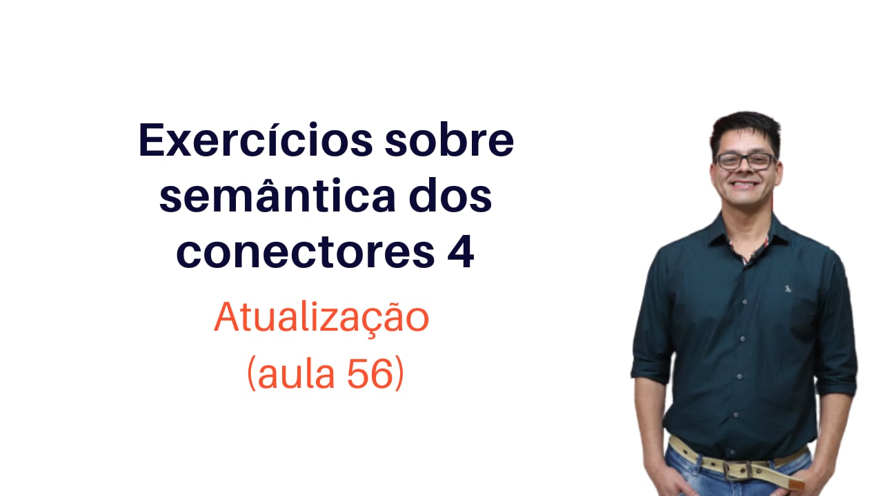 Semântica dos Conectores (Exercícios Sobre Conectores Subordinativos)