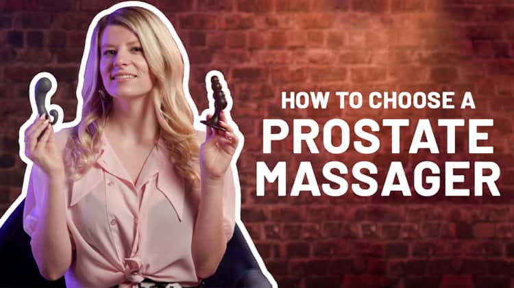 Doing It How to choose the perfect toy for an amazing prostate orgasm