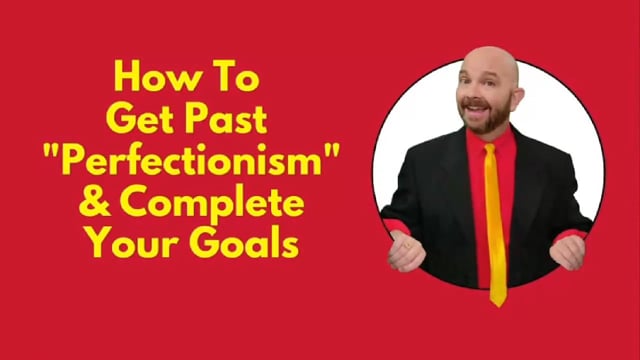 How To Get Past “Perfectionism” & Complete Your Goals