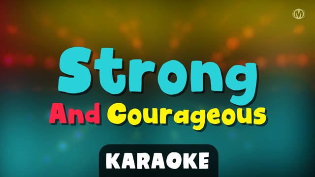 Strong and courageous (Karaoke)