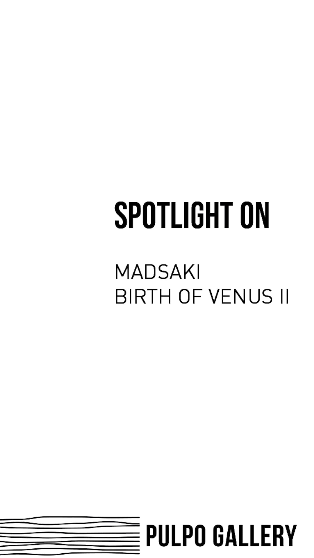 SPOTLIGHT ON Madsaki - Birth of Venus II (2018)