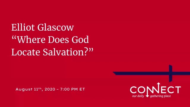 Elliot Glascow - Where Does God Locate Salvation - 8_11_2020.mp4