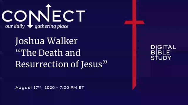 Joshua Walker - The Death and Resurrection of Jesus - 8_17_2020.mp4