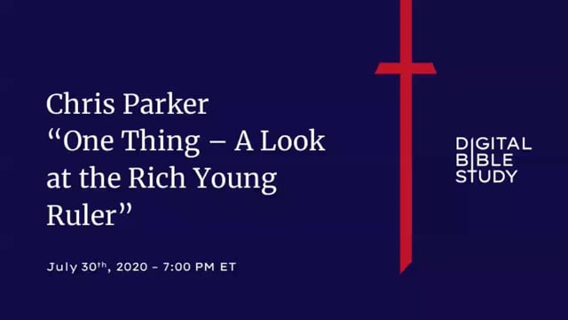 Chris Parker - One Thing - A Look at the Rich Young Ruler - 7_30_2020.mp4