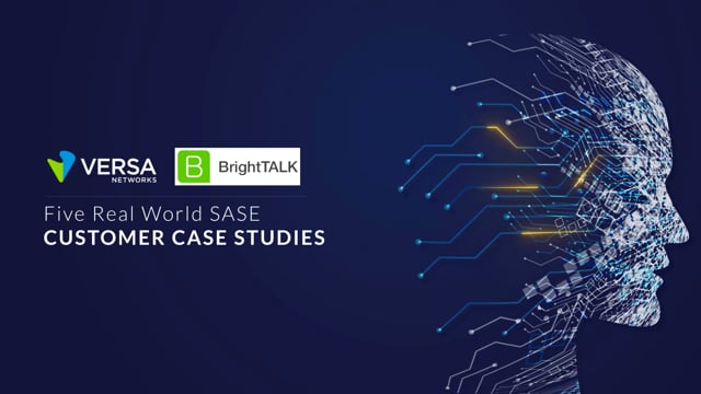 Five Real World SASE Customer Case Studies