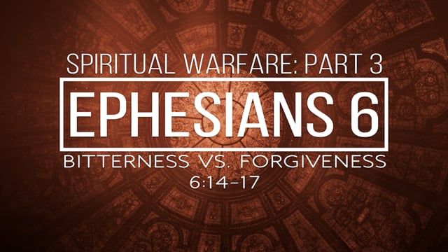Spiritual Warfare, Part 3: Bitterness vs. Forgiveness