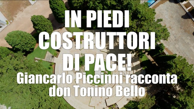 IN PIEDI COSTRUTTORI DI PACE Giancarlo Piccinni racconta don Tonino Bello